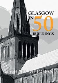 Book Cover for Glasgow in 50 Buildings by Michael Meighan