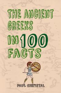 Book Cover for The Ancient Greeks in 100 Facts by Paul Chrystal