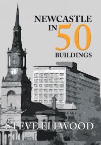 Book Cover for Newcastle in 50 Buildings by Steve Ellwood