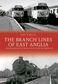 Book Cover for The Branch Lines of East Anglia by Andy T Wallis