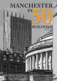 Book Cover for Manchester in 50 Buildings by Hayley Flynn,  Paul Rabbitts