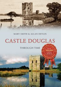 Book Cover for Castle Douglas Through Time by Mary Smith