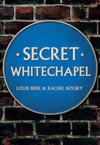 Book Cover for Secret Whitechapel by Louis Berk, Rachel Kolsky
