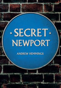 Book Cover for Secret Newport by Andrew Hemmings