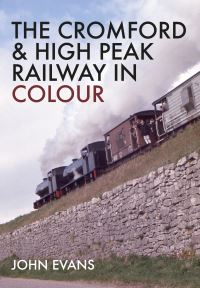 Book Cover for The Cromford and High Peak Railway in Colour by John Evans