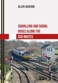 Book Cover for Signalling and Signal Boxes Along the GCR Route by Allen Jackson