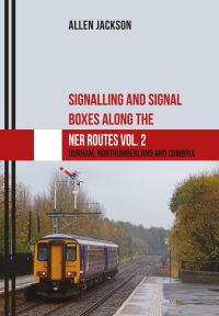 Book Cover for Signalling and Signal Boxes Along the NER Routes. Volume 2 Durham, Northumberland and Cumbria by Allen Jackson