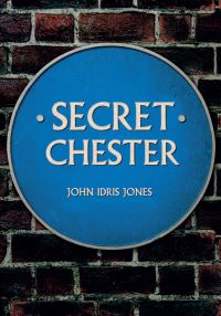 Book Cover for Secret Chester by John Idris Jones