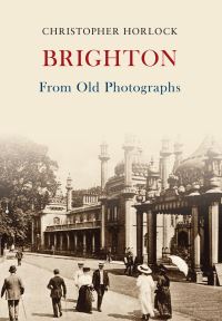 Book Cover for Brighton from Old Photographs by Christopher Horlock