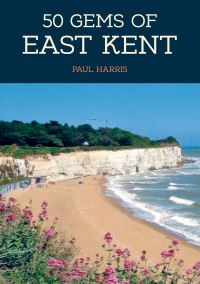 Book Cover for 50 Gems of East Kent by Paul Harris