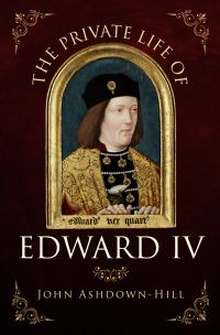 Book Cover for The Private Life of Edward IV by John AshdownHill