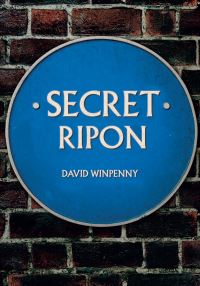Book Cover for Secret Ripon by David Winpenny