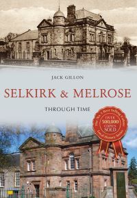 Book Cover for Selkirk and Melrose Through Time by Jack Gillon