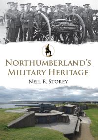 Book Cover for Northumberland's Military Heritage by Neil R Storey