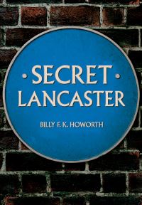 Book Cover for Secret Lancaster by Billy F. K. Howorth