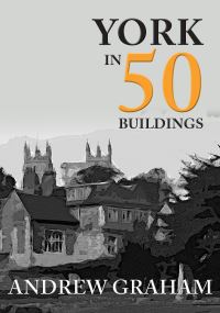Book Cover for York in 50 Buildings by Andy Graham