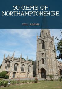 Book Cover for 50 Gems of Northamptonshire by William Adams