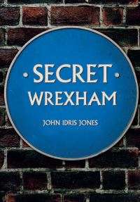 Book Cover for Secret Wrexham by John Idris Jones