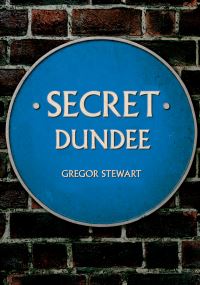Book Cover for Secret Dundee by Gregor Stewart