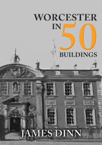 Book Cover for Worcester in 50 Buildings by James Dinn