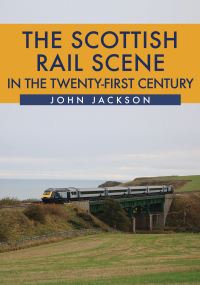 Book Cover for The Scottish Rail Scene in the 21st Century by John Jackson