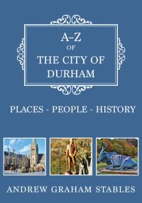 Book Cover for A-Z of the City of Durham by Andrew Graham Stables