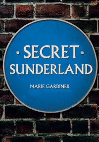 Book Cover for Secret Sunderland by Marie Gardiner