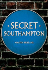 Book Cover for Secret Southampton by Martin Brisland
