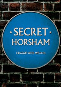 Book Cover for Secret Horsham by Maggie Weir-Wilson