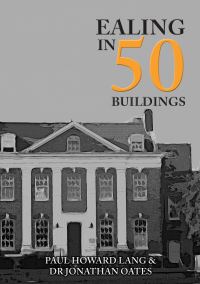 Book Cover for Ealing in 50 Buildings by Paul Howard Lang, Jonathan Oates