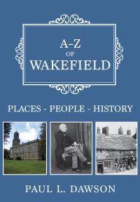 Book Cover for A-Z of Wakefield by Paul L Dawson