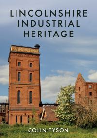 Book Cover for Lincolnshire Industrial Heritage by Colin Tyson