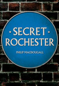 Book Cover for Secret Rochester by Philip MacDougall