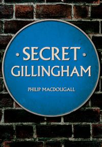 Book Cover for Secret Gillingham by Philip MacDougall