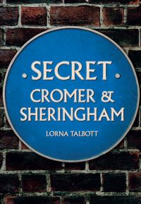 Book Cover for Secret Cromer and Sheringham by Lorna Talbott