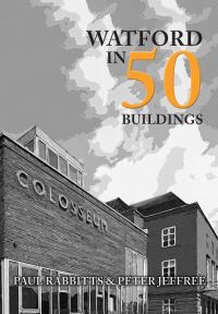 Book Cover for Watford in 50 Buildings by Paul A Rabbitts, Peter Jeffree