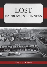Book Cover for Lost Barrow-in-Furness by Gill Jepson