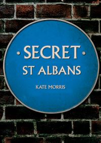 Book Cover for Secret St Albans by Kate Morris