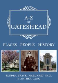 Book Cover for A-Z of Gateshead by Sandra Brack, Margaret Hall, Anthea Lang