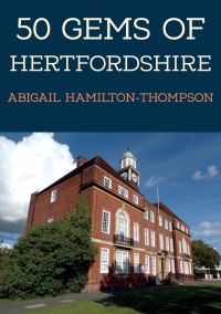Book Cover for 50 Gems of Hertfordshire by Abigail HamiltonThompson