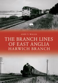 Book Cover for The Branch Lines of East Anglia. Harwich Branch by Andy T Wallis