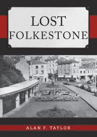 Book Cover for Lost Folkestone by Alan F Taylor