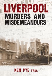 Book Cover for Liverpool Murders & Misdemeanours by Ken Pye