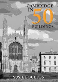 Book Cover for Cambridge in 50 Buildings by Susie Boulton