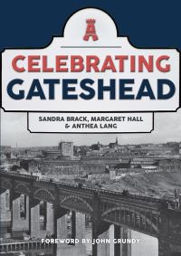 Book Cover for Celebrating Gateshead by Sandra Brack, Margaret Hall, Anthea Lang