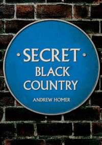 Book Cover for Secret Black Country by Andrew Homer