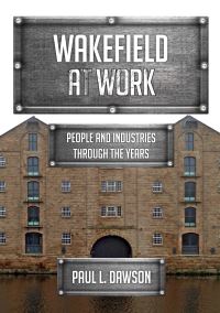 Book Cover for Wakefield at Work by Paul L Dawson