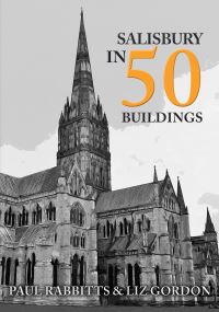 Book Cover for Salisbury in 50 Buildings by Paul A Rabbitts, Liz Gordon