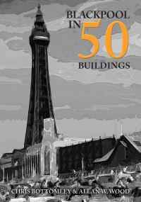 Book Cover for Blackpool in 50 Buildings by Allan W Wood, Chris Bottomley