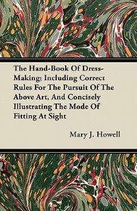 Book Cover for The Hand-Book Of Dress-Making; Including Correct Rules For The Pursuit Of The Above Art, And Concisely Illustrating The Mode Of Fitting At Sight by Darren Shan